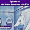 #44 The Public Restroom with Kids