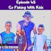 #45 Go Fishing With Kids