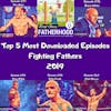 Top 5 Most Downloaded Episodes Of 2019 Fighting Fathers