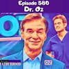#580 Dr. Oz