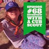 Episode 68 - Interview With a Cub Scout