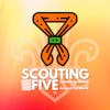 Scouting Five - Week of August 2, 2021