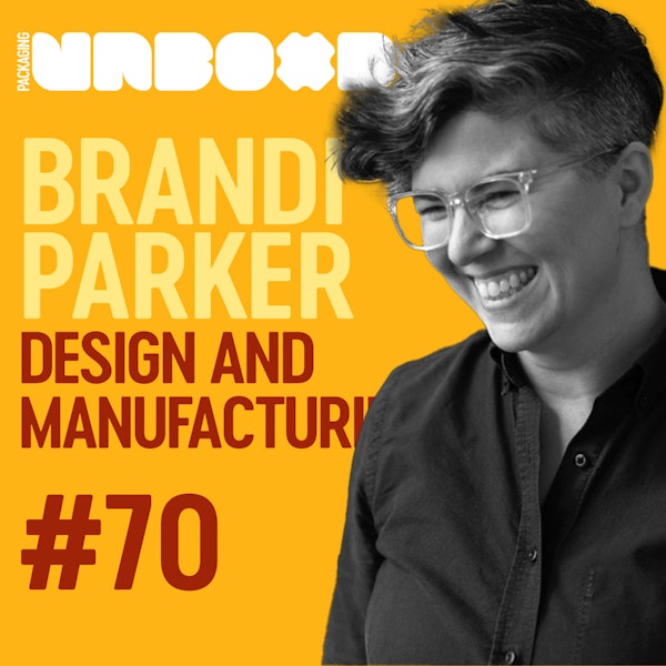 Designing Packaging for Manufacturing with Brandi Parker of Pearlfisher | Ep 70