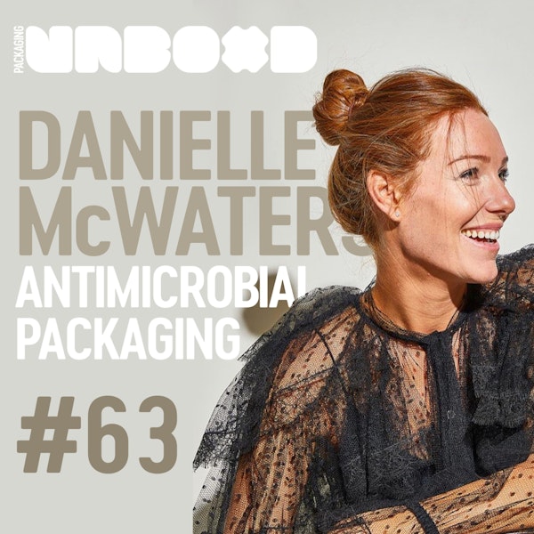 The Future of Antimicrobial Packaging with Danielle McWaters of DesignSake | Ep 63