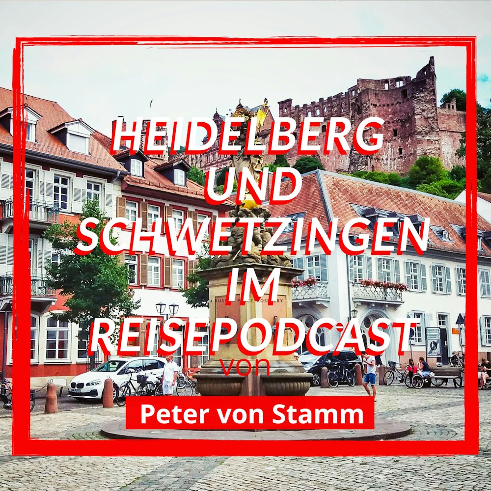 Der Heidelberg und Schwetzingen Reise-Podcast von Peter von Stamm
