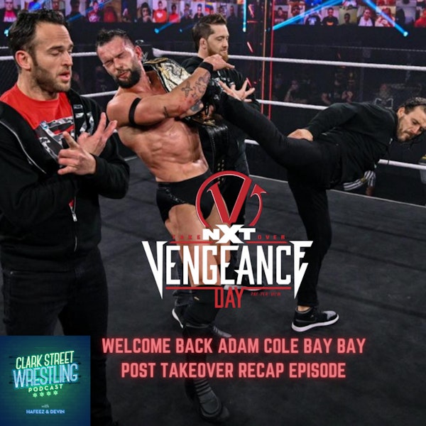 Welcome Back Adam Cole Bay Bay ( NXT Takeover Vengeance Post Recap)