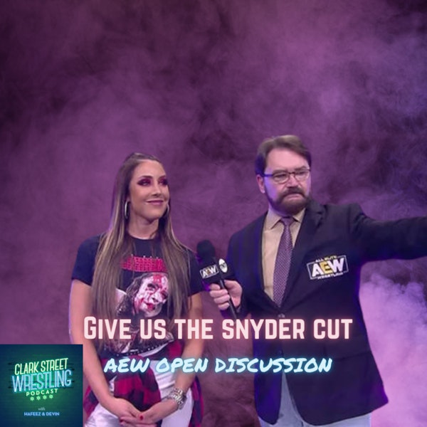Give Us The Snyder Cut ( AEW Open discussion )