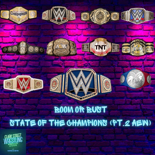 Boom Or Bust : WWE/AEW Current State Of Champions (Pt.2 AEW)