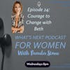 EP 24. What’s Next with Beth on The Courage to Change