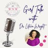 Episode 62 Girl talk with Dr. Letitia Wright