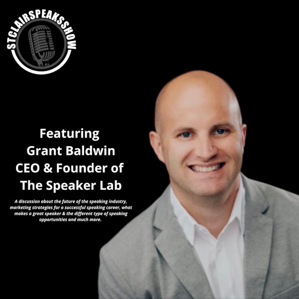 The StclairclairSpeaksShow featuring Grant Baldwin CEO & Founder of The Speaker Lab