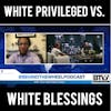 White Privilege Vs. White Blessings