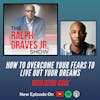 How to Overcome Your Fears to Live Out Your Dreams