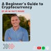 A Beginner’s Guide to Cryptocurrency with Crypto Expert Matthew J. Moore