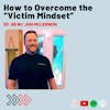 Overcoming the Victim Mindset to Become Unstoppable