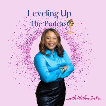 S2 E 20 Leveling Up the Podcast with Alethia Tucker - GUEST Katara Williams - Broken to Healing