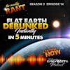 S2E14 - Flat Earth Theory Debunked in 5 minutes! Weekly Rant