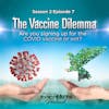 S2Ep7 - The Vaccine Dilemma. Are you signing up for the COVID vaccine or not?