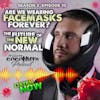 S2E10 - Are we wearing facemasks forever? The FUTURE of the New Normal.