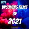 71 - Upcoming Films Of 2021