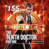 155 - Doctor Who: The Tenth Doctor (Part 1)