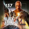 157 - Black Adam (2022)