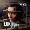162 - Loki Season 2