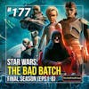177 - Star Wars: The Bad Batch S3 Eps 1-8