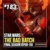 183 - Star Wars: The Bad Batch S3 (Eps 9-15)