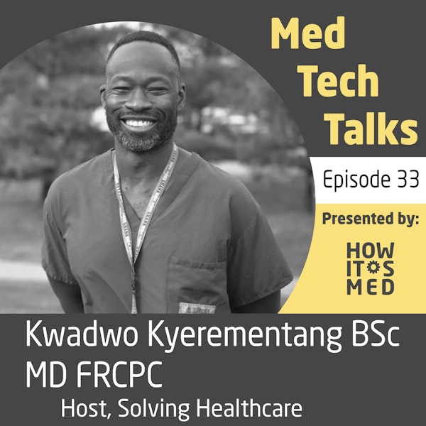 Med Tech Talks Ep. 33 - Kicking it with Dr. Kwadwo Kyerementang Pt. 1