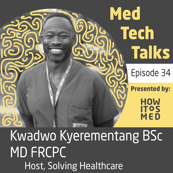 Med Tech Talks Ep. 34 - Kicking it with Dr. Kyerementang Pt. 2