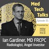 Med Tech Talks Ep. 35 - Gabbing about Healthtech Angel Investments with Dr. Ian Gardiner Pt. 1
