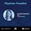 Physician Founded Ep. 6: Dr. Ailis Tweed-Kent Pt. 1