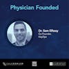 Physician Founded Ep. 8: Dr. Sam Elfassy Full Episode