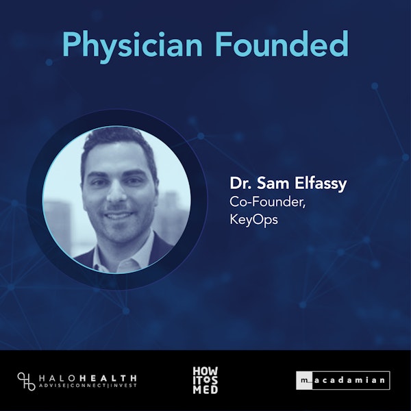 Physician Founded Ep. 8: Dr. Sam Elfassy Full Episode