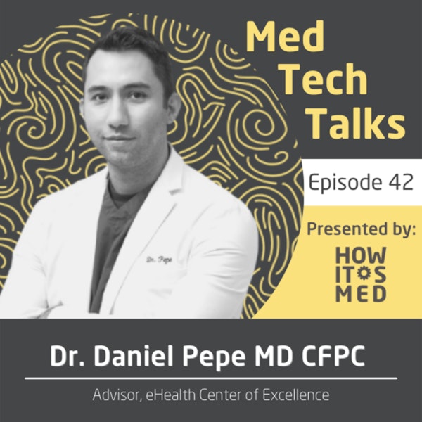 Med Tech Talks Ep. 42 - Behind the Scenes of an Ehealth Revolution with Dr. Daniel Pepe Pt. 2