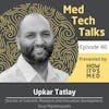 Med Tech Talks Ep. 46 - Health Technology to Address Healthcare Crises with Upkar Tatlay Pt. 2