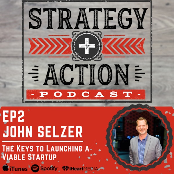 Ep2 John Selzer - Launching a Viable Startup
