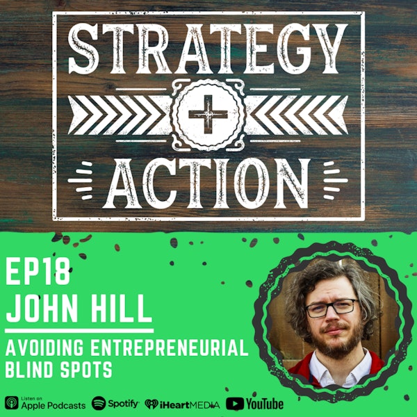 Ep18 John Hill - Avoiding Entrepreneurial Blind Spots