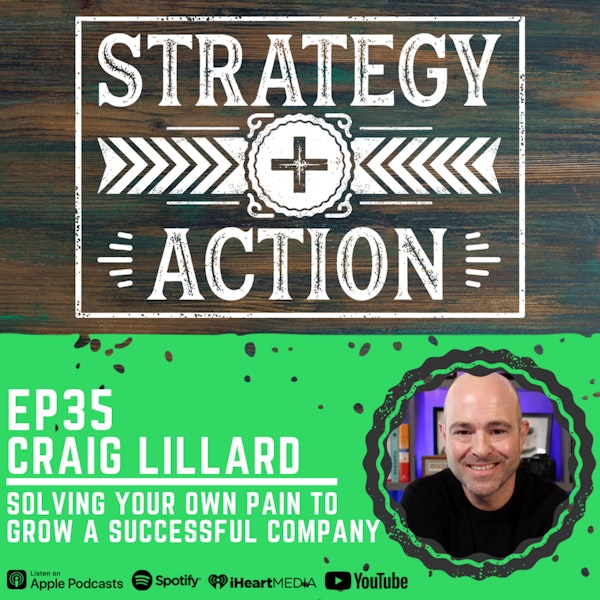 Ep35 Craig Lillard - Building a Successful Company By Solving Your Own Problems