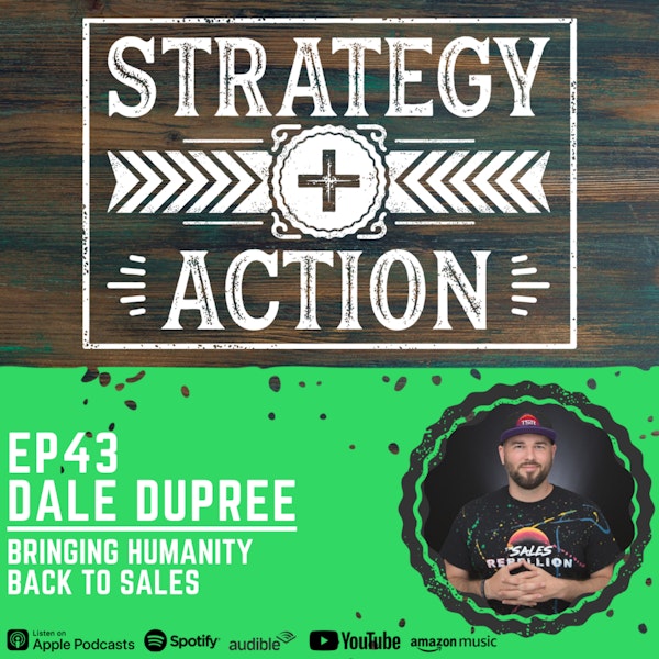Ep43 Dale Dupree - Bringing Humanity Back to Sales