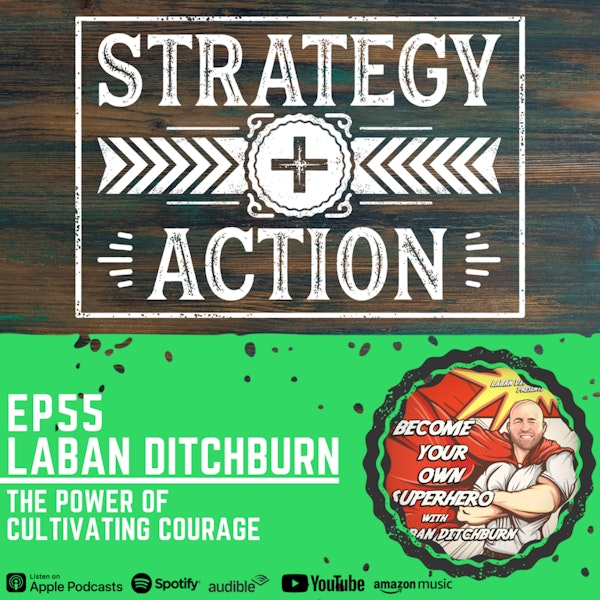 Ep55 Laban Ditchburn - The Cultivation of Courage