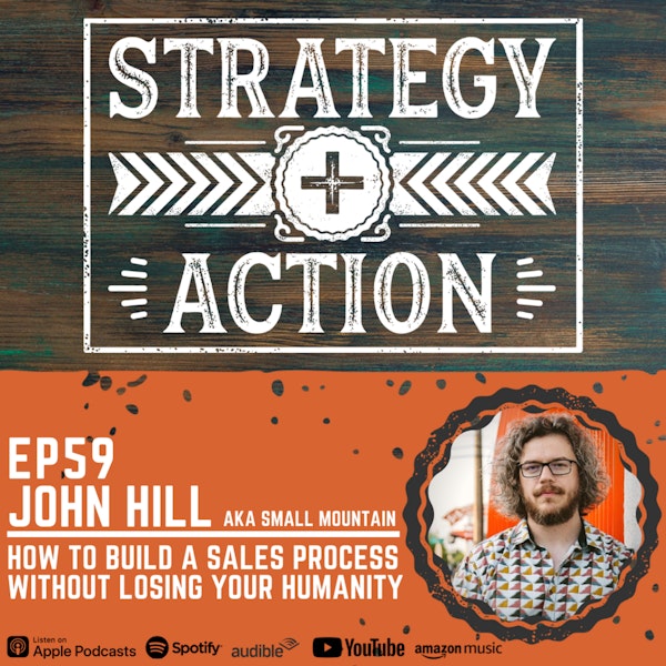 Ep59 John Small Mountain Hill - How to Build a Sales Process for Real People