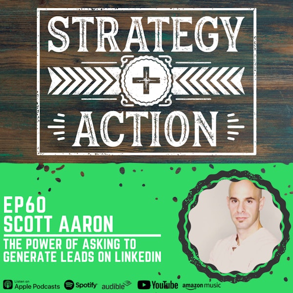 Ep60 Scott Aaron - The Power of Asking to Generate Leads on LinkedIn