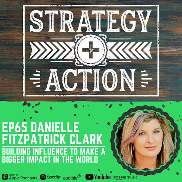 Ep65 Danielle Fitzpatrick Clark - How to Develop Influence to Impact the World