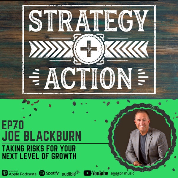 Ep70 Joe Blackburn - How to Embrace Risk to Grow Your Business