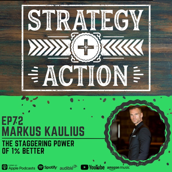 Ep72 Markus Kaulius - The Staggering Power of Getting 1% Better