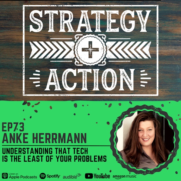 Ep73 Anke Herrmann - Realizing When Tech is the Least of Your Problems