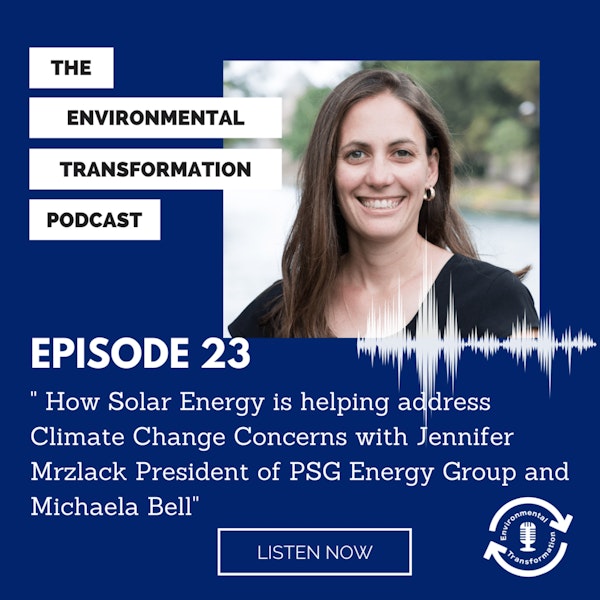 How Solar Energy is helping address Climate Change Concerns with Jennifer Mrzlack President of PSG Energy Group and Michaela Bell.