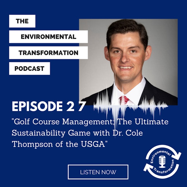 Golf Course Management; The Ultimate Sustainability Game with Dr. Cole Thompson of the USGA Green Section.